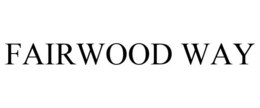 FAIRWOOD WAY trademark
