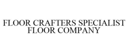 FLOOR CRAFTERS SPECIALIST FLOOR COMPANY trademark