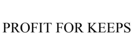 PROFIT FOR KEEPS trademark