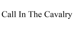 CALL IN THE CAVALRY trademark