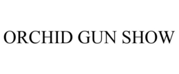 ORCHID GUN SHOW trademark