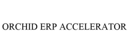 ORCHID ERP ACCELERATOR trademark