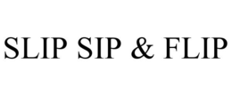 SLIP SIP & FLIP trademark