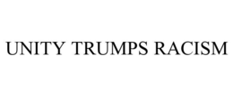 UNITY TRUMPS RACISM trademark