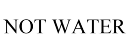 NOT WATER trademark