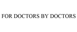 FOR DOCTORS BY DOCTORS trademark