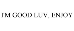 I'M GOOD LUV, ENJOY trademark