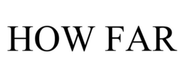 HOW FAR trademark