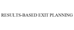 RESULTS-BASED EXIT PLANNING trademark