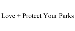 LOVE + PROTECT YOUR PARKS trademark