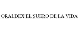 ORALDEX EL SUERO DE LA VIDA trademark
