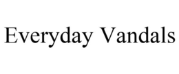 EVERYDAY VANDALS trademark