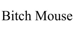 BITCH MOUSE trademark