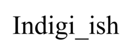 INDIGI_ISH trademark