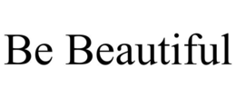 BE BEAUTIFUL trademark