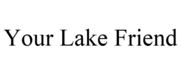 YOUR LAKE FRIEND trademark