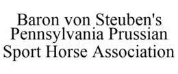 BARON VON STEUBEN'S PENNSYLVANIA PRUSSIAN SPORT HORSE ASSOCIATION trademark