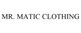 MR. MATIC CLOTHING trademark
