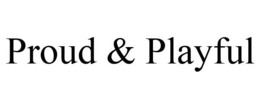 PROUD & PLAYFUL trademark