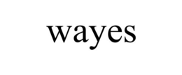 WAYES trademark