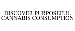 DISCOVER PURPOSEFUL CANNABIS CONSUMPTION trademark