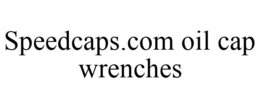 SPEEDCAPS.COM OIL CAP WRENCHES trademark