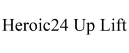 HEROIC24 UP LIFT trademark