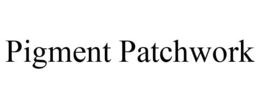 PIGMENT PATCHWORK trademark