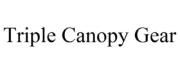 TRIPLE CANOPY GEAR trademark