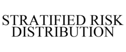 STRATIFIED RISK DISTRIBUTION trademark
