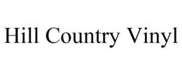 HILL COUNTRY VINYL trademark