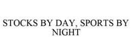 STOCKS BY DAY, SPORTS BY NIGHT trademark