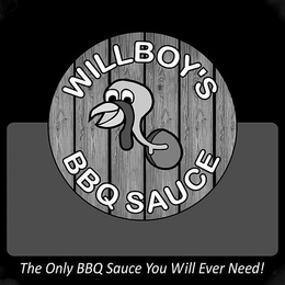 WILLBOY'S BBQ SAUCE THE ONLY BBQ SAUCE YOU WILL EVER NEED! trademark