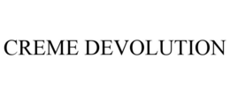 CREME DEVOLUTION trademark