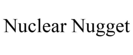 NUCLEAR NUGGET trademark
