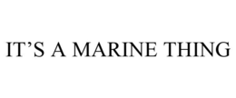 IT'S A MARINE THING trademark