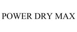 POWER DRY MAX trademark