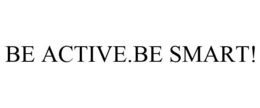 BE ACTIVE.BE SMART! trademark