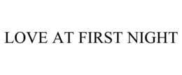LOVE AT FIRST NIGHT trademark