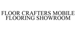 FLOOR CRAFTERS MOBILE FLOORING SHOWROOM trademark