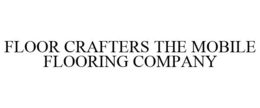 FLOOR CRAFTERS THE MOBILE FLOORING COMPANY trademark