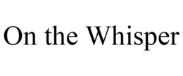 ON THE WHISPER trademark