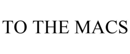 TO THE MACS trademark