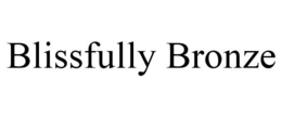 BLISSFULLY BRONZE trademark