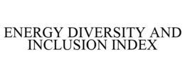 ENERGY DIVERSITY AND INCLUSION INDEX trademark