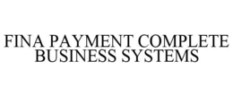 FINA PAYMENT COMPLETE BUSINESS SYSTEMS trademark