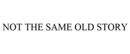 NOT THE SAME OLD STORY trademark