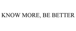 KNOW MORE, BE BETTER trademark