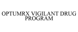 OPTUMRX VIGILANT DRUG PROGRAM trademark