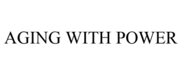 AGING WITH POWER trademark